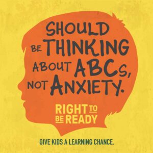 A silhouette of a child with the text, "should be thinking about ABC's, not anxiety." placed inside.